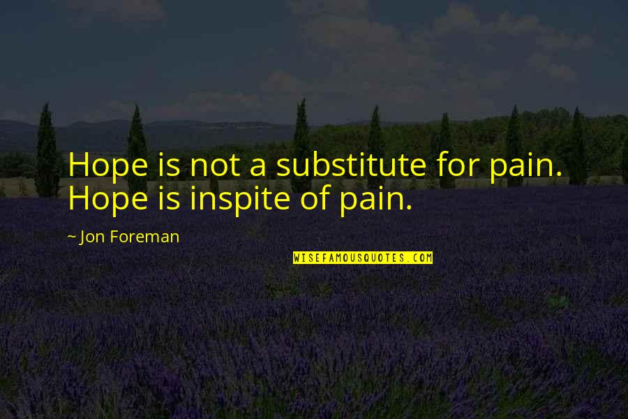 Jon Foreman Quotes By Jon Foreman: Hope is not a substitute for pain. Hope