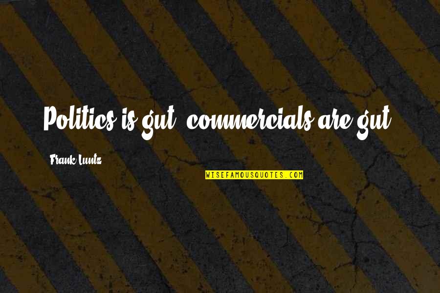 Jon Foreman Switchfoot Quotes By Frank Luntz: Politics is gut; commercials are gut. Jon Foreman Switchfoot Quotes By Frank Luntz: Politics is gut; commercials are gut.