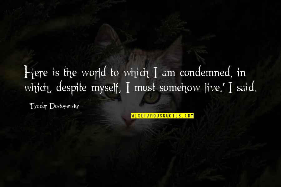 Jon Foreman Switchfoot Quotes By Fyodor Dostoyevsky: Here is the world to which I am