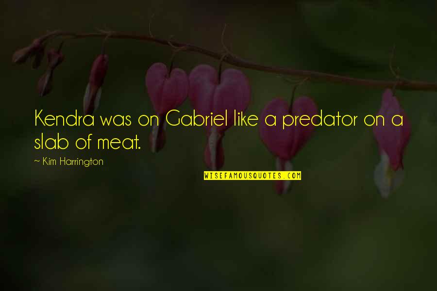 Jon Glaser Quotes By Kim Harrington: Kendra was on Gabriel like a predator on