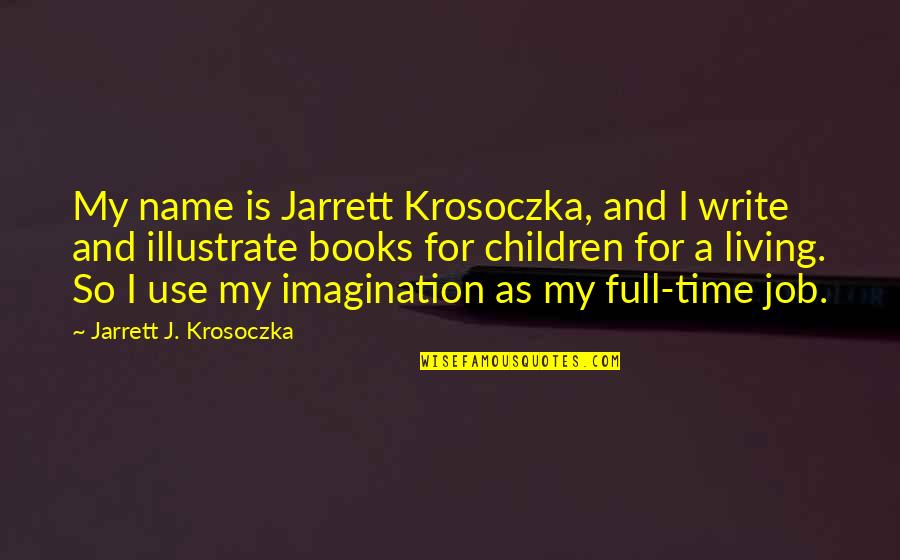 Jon Gooch Quotes By Jarrett J. Krosoczka: My name is Jarrett Krosoczka, and I write