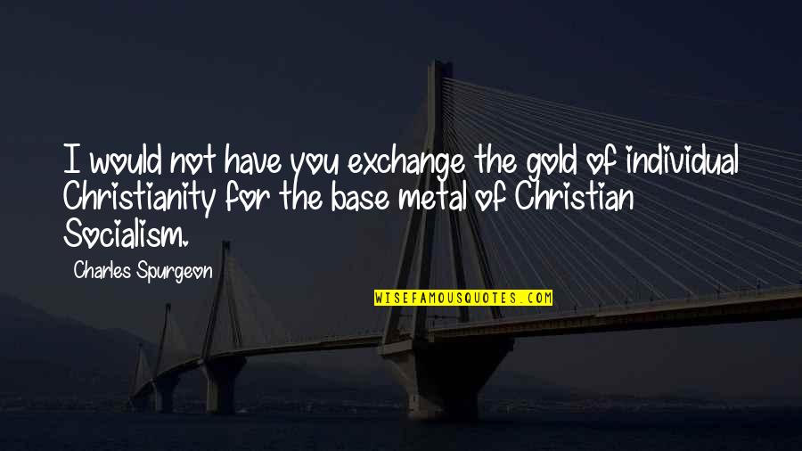 Jon Gordon Inspirational Quotes By Charles Spurgeon: I would not have you exchange the gold Jon Gordon Inspirational Quotes By Charles Spurgeon: I would not have you exchange the gold