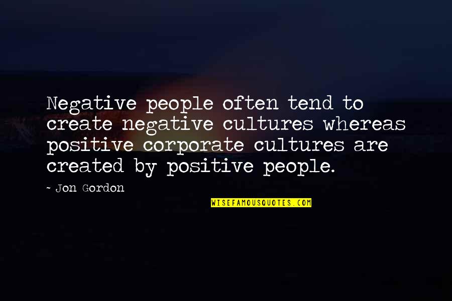 Jon Gordon Positive Quotes By Jon Gordon: Negative people often tend to create negative cultures