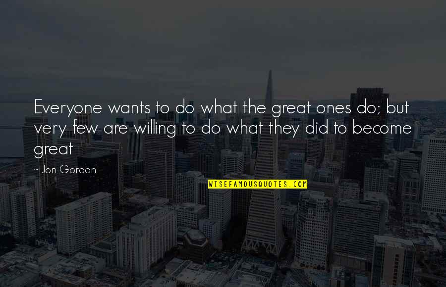 Jon Gordon Quotes By Jon Gordon: Everyone wants to do what the great ones
