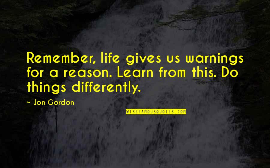 Jon Gordon Quotes By Jon Gordon: Remember, life gives us warnings for a reason.