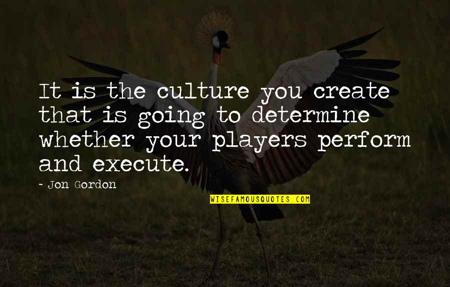 Jon Gordon Quotes By Jon Gordon: It is the culture you create that is