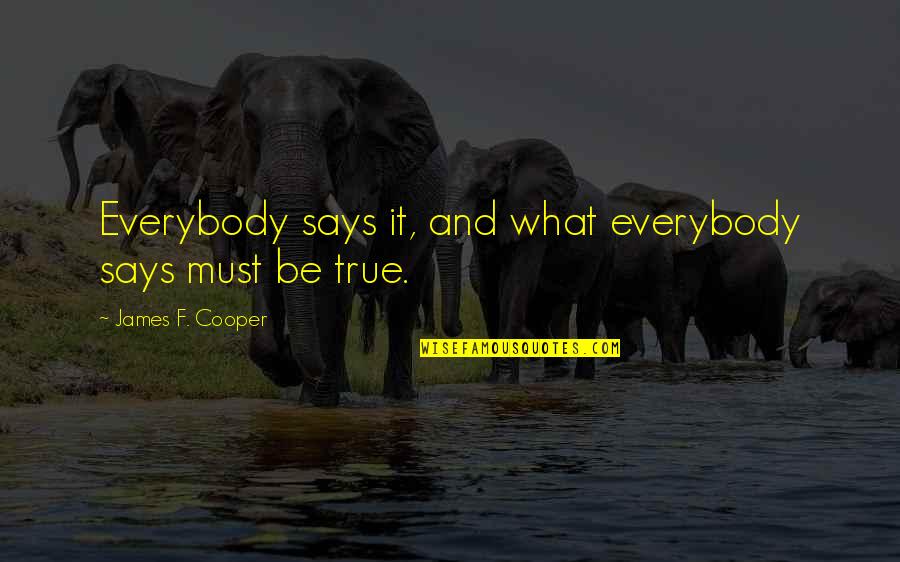 Jon Gordon Soup Quotes By James F. Cooper: Everybody says it, and what everybody says must