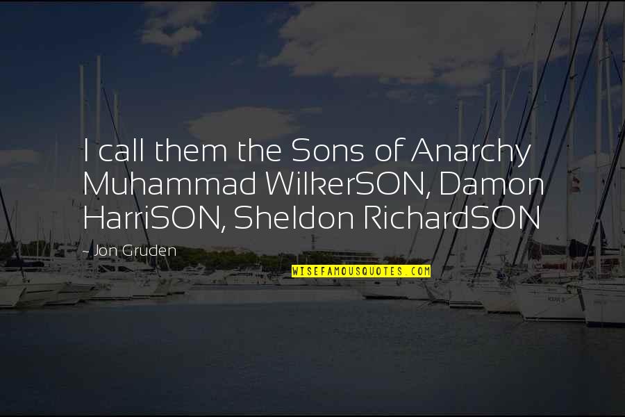 Jon Gruden Quotes By Jon Gruden: I call them the Sons of Anarchy Muhammad