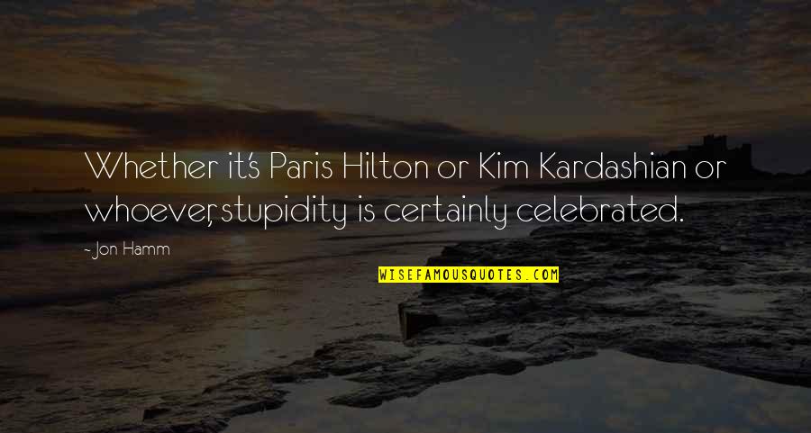 Jon Hamm Quotes By Jon Hamm: Whether it's Paris Hilton or Kim Kardashian or Jon Hamm Quotes By Jon Hamm: Whether it's Paris Hilton or Kim Kardashian or