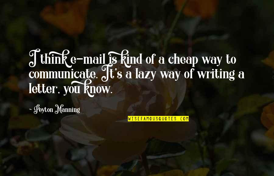 Jon Hamm Quotes By Peyton Manning: I think e-mail is kind of a cheap Jon Hamm Quotes By Peyton Manning: I think e-mail is kind of a cheap