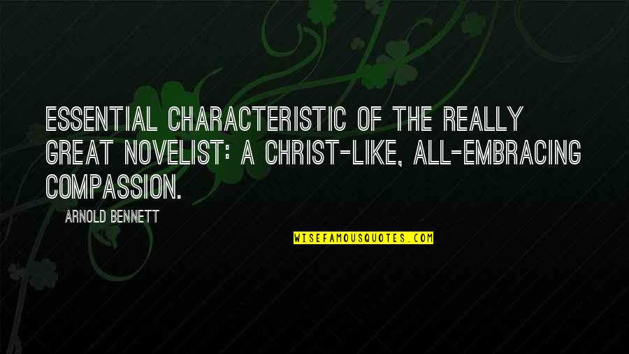 Jon Jafari Quotes By Arnold Bennett: Essential characteristic of the really great novelist: a