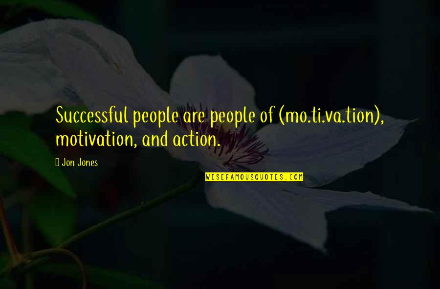 Jon Jones Inspirational Quotes By Jon Jones: Successful people are people of (mo.ti.va.tion), motivation, and
