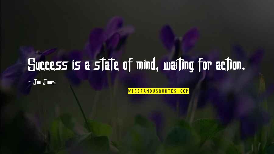 Jon Jones Inspirational Quotes By Jon Jones: Success is a state of mind, waiting for