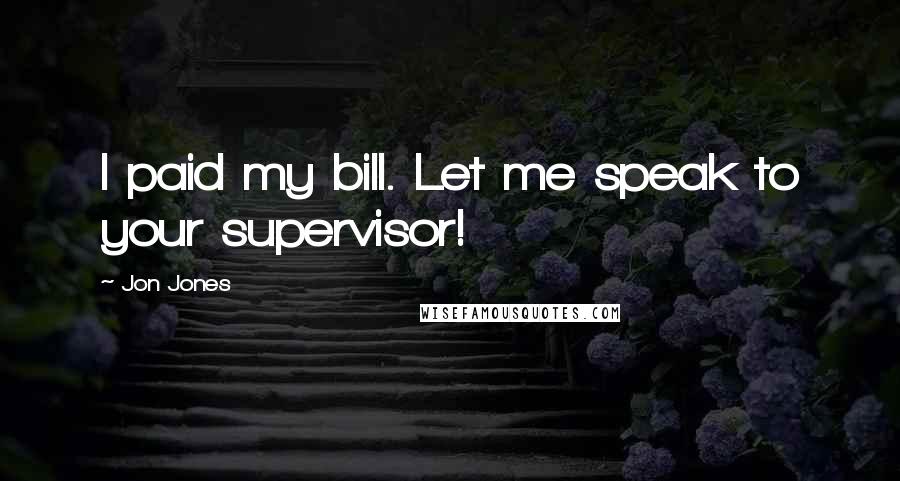 Jon Jones quotes: I paid my bill. Let me speak to your supervisor!