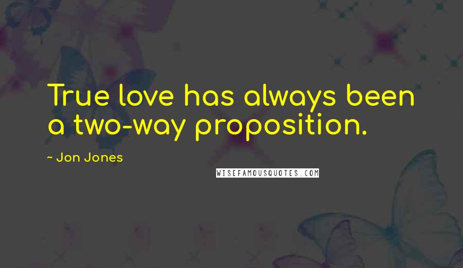 Jon Jones quotes: True love has always been a two-way proposition.