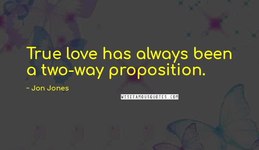 Jon Jones quotes: True love has always been a two-way proposition.