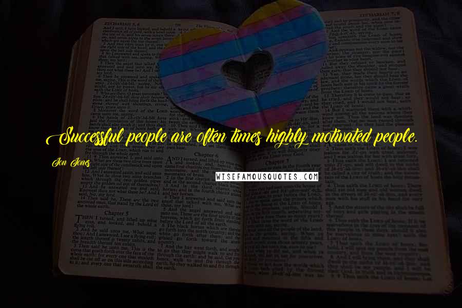 Jon Jones quotes: Successful people are often times highly motivated people.