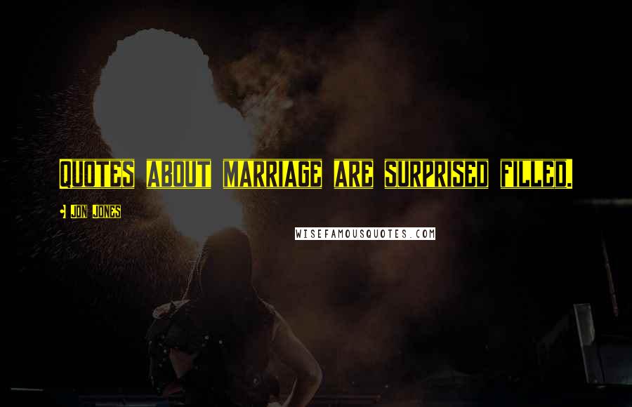 Jon Jones quotes: Quotes about marriage are surprised filled.