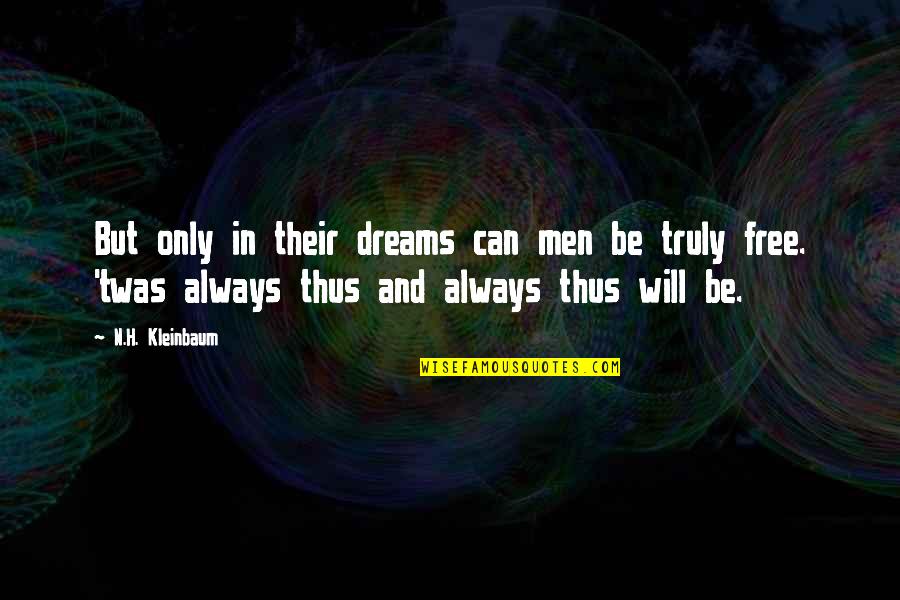 Jon Kabot Zinn Quotes By N.H. Kleinbaum: But only in their dreams can men be