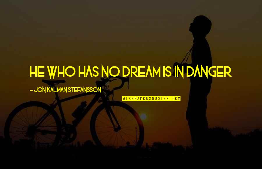 Jon Kalman Stefansson Quotes By Jon Kalman Stefansson: He who has no dream is in danger