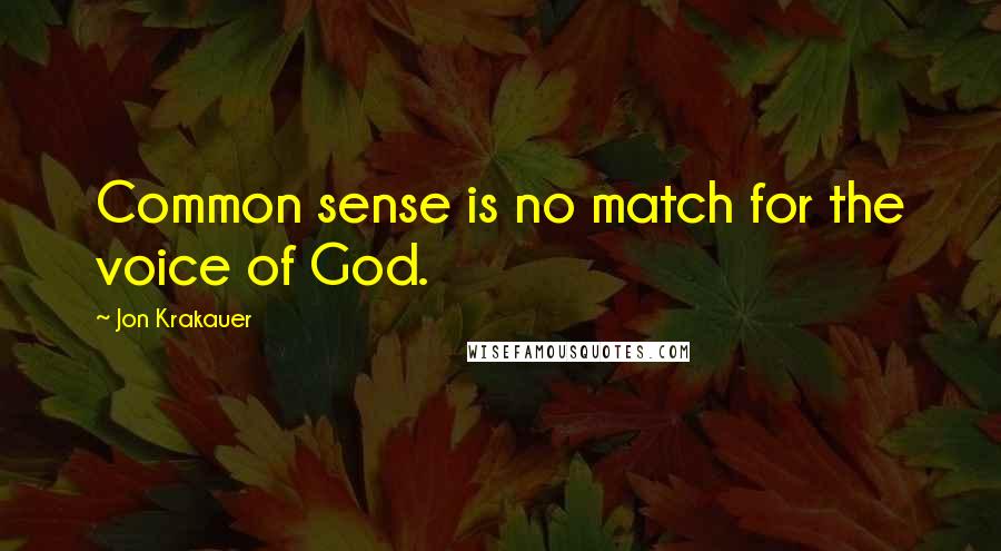 Jon Krakauer quotes: Common sense is no match for the voice of God.