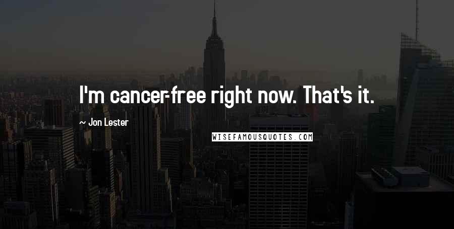 Jon Lester quotes: I'm cancer-free right now. That's it.