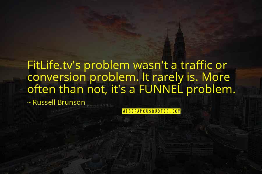 Jon Moxley Quotes By Russell Brunson: FitLife.tv's problem wasn't a traffic or conversion problem.