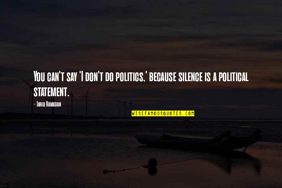 Jon Nieve Quotes By Tariq Ramadan: You can't say 'I don't do politics,' because