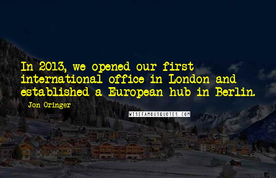 Jon Oringer quotes: In 2013, we opened our first international office in London and established a European hub in Berlin.