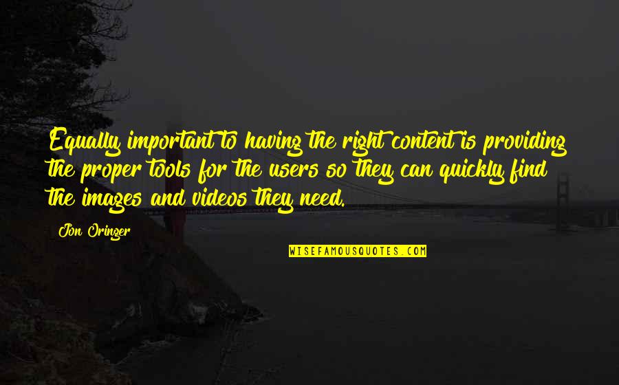 Jon Oringer Quotes By Jon Oringer: Equally important to having the right content is