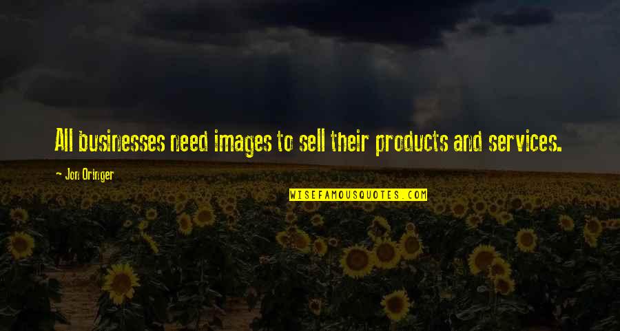 Jon Oringer Quotes By Jon Oringer: All businesses need images to sell their products