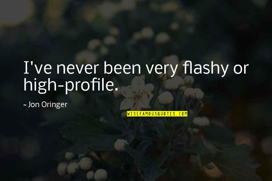 Jon Oringer Quotes By Jon Oringer: I've never been very flashy or high-profile.