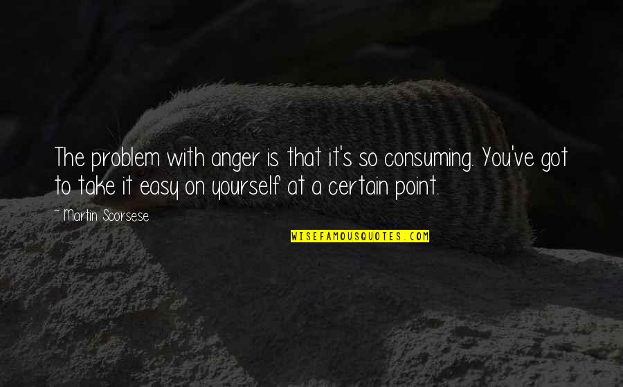Jon Pertwee Quotes By Martin Scorsese: The problem with anger is that it's so Jon Pertwee Quotes By Martin Scorsese: The problem with anger is that it's so
