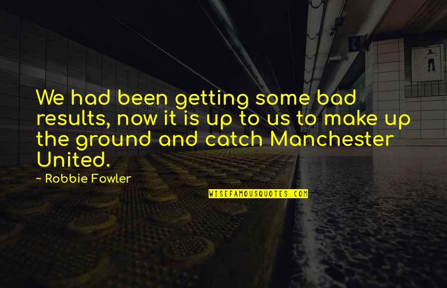 Jon Pertwee Quotes By Robbie Fowler: We had been getting some bad results, now Jon Pertwee Quotes By Robbie Fowler: We had been getting some bad results, now