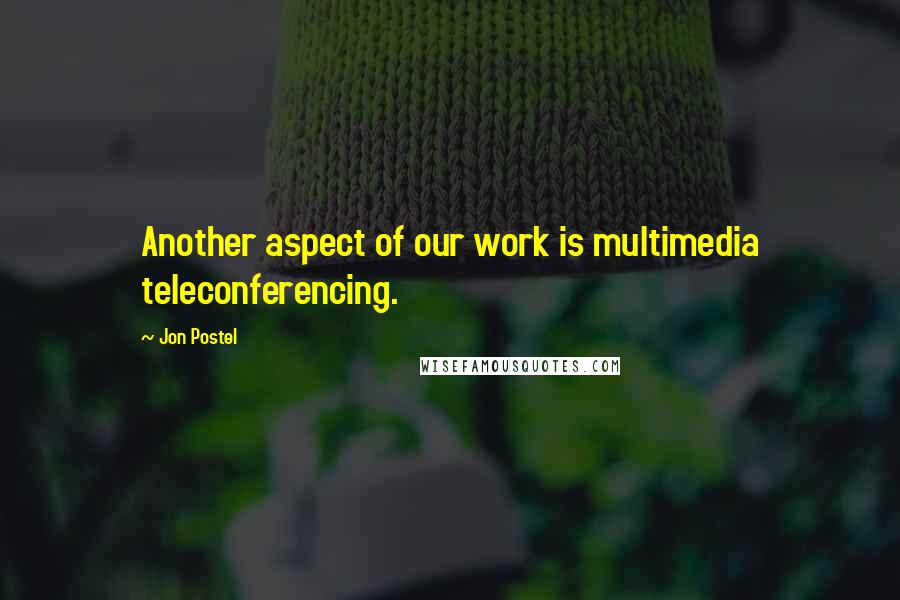 Jon Postel quotes: Another aspect of our work is multimedia teleconferencing.