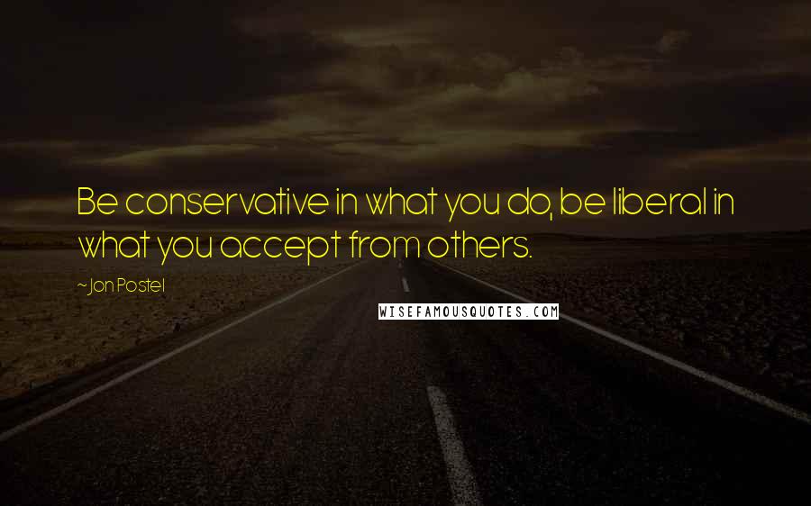 Jon Postel quotes: Be conservative in what you do, be liberal in what you accept from others.