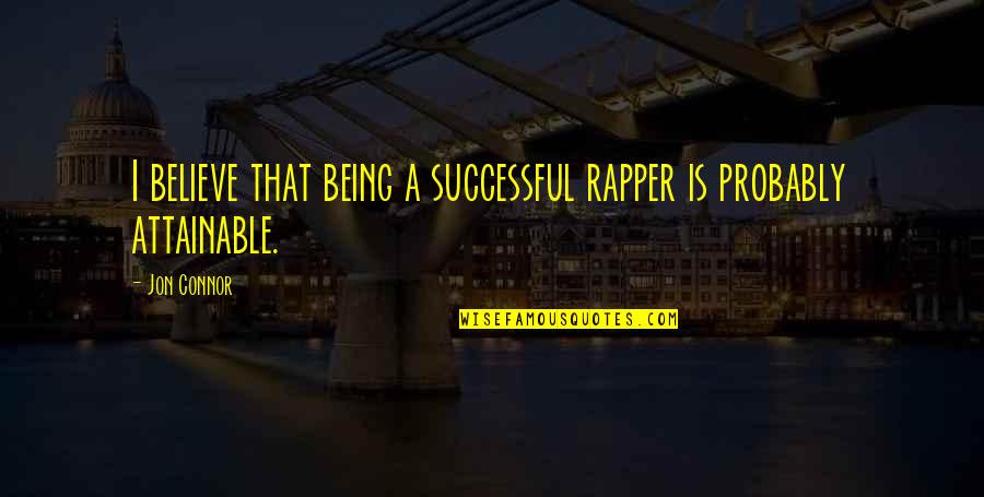 Jon Quotes By Jon Connor: I believe that being a successful rapper is
