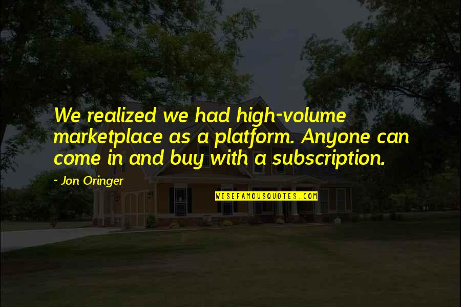 Jon Quotes By Jon Oringer: We realized we had high-volume marketplace as a