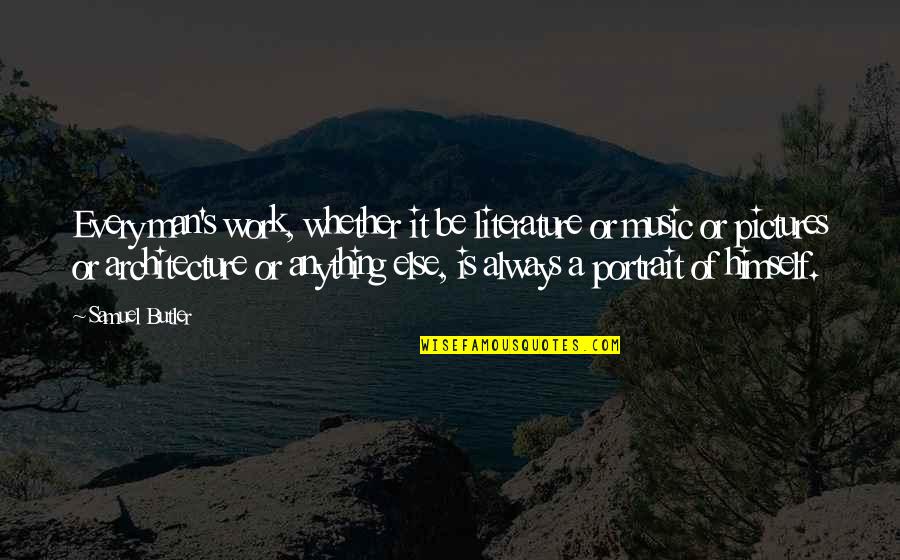 Jon Randles Quotes By Samuel Butler: Every man's work, whether it be literature or Jon Randles Quotes By Samuel Butler: Every man's work, whether it be literature or