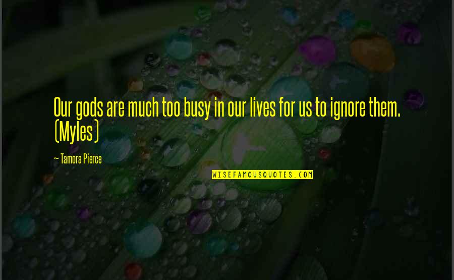 Jon Randles Quotes By Tamora Pierce: Our gods are much too busy in our