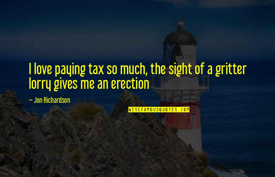 Jon Richardson It's Not Me It's You Quotes By Jon Richardson: I love paying tax so much, the sight