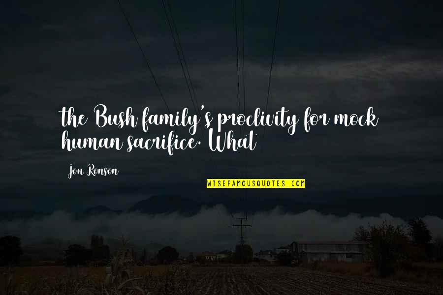 Jon Ronson Quotes By Jon Ronson: the Bush family's proclivity for mock human sacrifice.