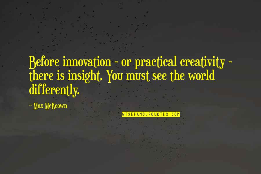 Jon Secada Quotes By Max McKeown: Before innovation - or practical creativity - there