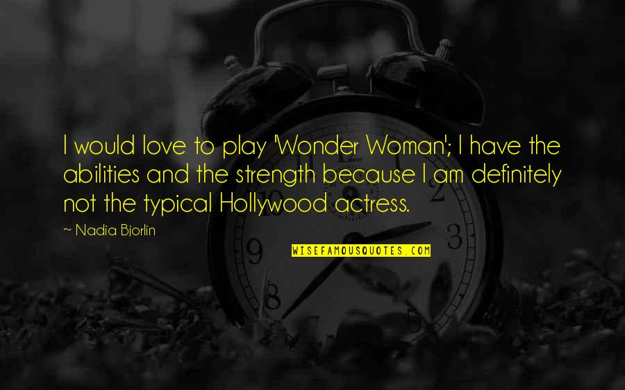 Jon Secada Quotes By Nadia Bjorlin: I would love to play 'Wonder Woman'; I