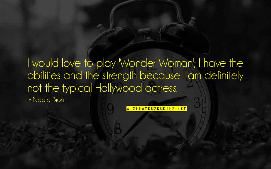 Jon Secada Quotes By Nadia Bjorlin: I would love to play 'Wonder Woman'; I Jon Secada Quotes By Nadia Bjorlin: I would love to play 'Wonder Woman'; I