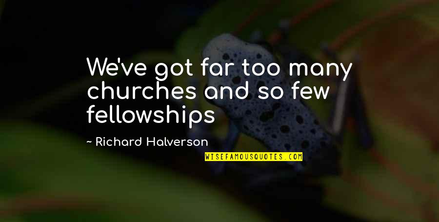 Jon Secada Quotes By Richard Halverson: We've got far too many churches and so Jon Secada Quotes By Richard Halverson: We've got far too many churches and so