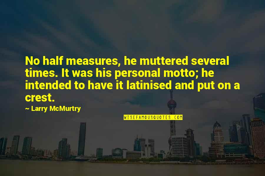 Jon Sinclair Quotes By Larry McMurtry: No half measures, he muttered several times. It