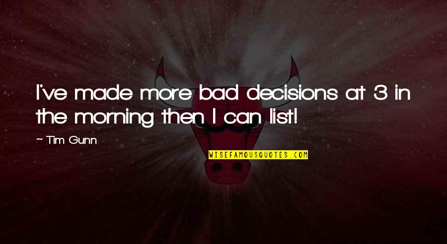 Jon Skywalker Quotes By Tim Gunn: I've made more bad decisions at 3 in