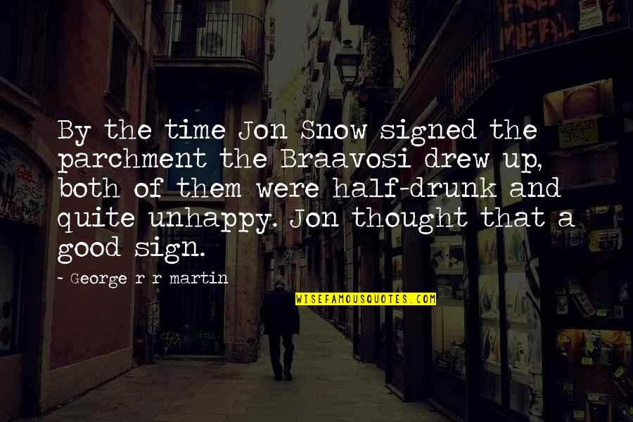 Jon Snow Best Quotes By George R R Martin: By the time Jon Snow signed the parchment Jon Snow Best Quotes By George R R Martin: By the time Jon Snow signed the parchment