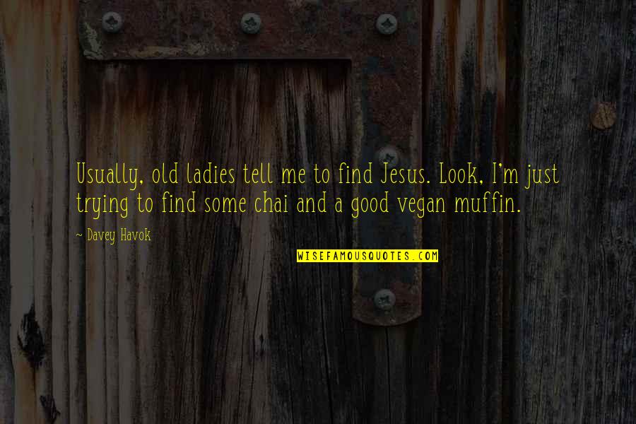 Jon Snow Funny Quotes By Davey Havok: Usually, old ladies tell me to find Jesus. Jon Snow Funny Quotes By Davey Havok: Usually, old ladies tell me to find Jesus.